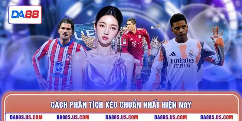 Cách phân tích kèo chuẩn nhất hiện nay