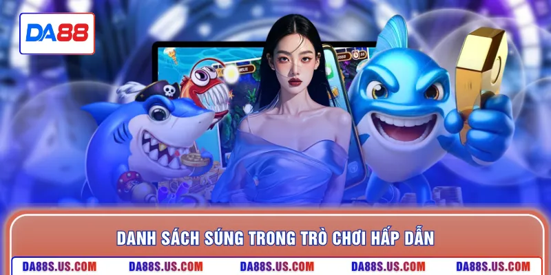 Danh sách súng trong trò chơi hấp dẫn