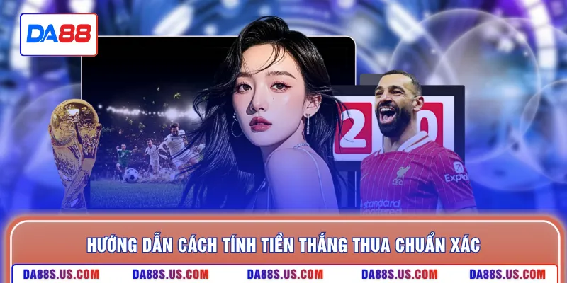 Hướng dẫn cách tính tiền thắng thua chuẩn xác