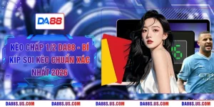 Kèo Chấp 1/2 DA88 - Bí Kíp Soi Kèo Chuẩn Xác Nhất 2026