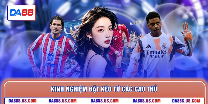 Kinh nghiệm đặt kèo từ các cao thủ