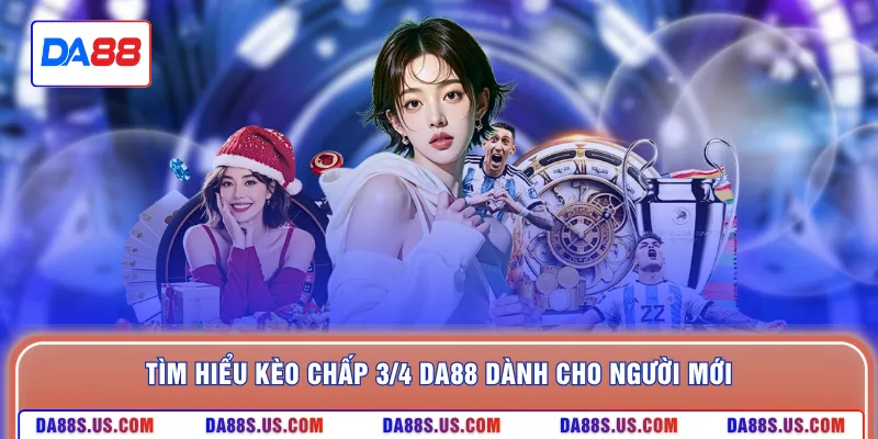 Tìm hiểu kèo chấp 3/4 DA88 dành cho người mới
